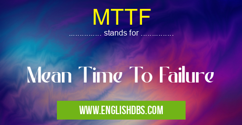 MTTF means Mean Time To Failure MTTF