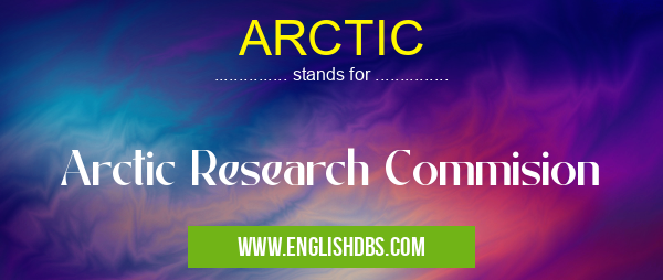 ARCTIC means Arctic Research Commision ARCTIC