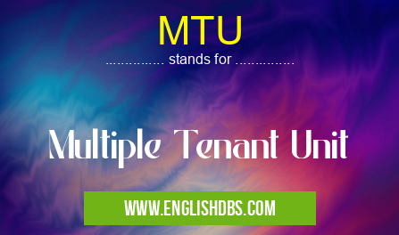 MTU means Multiple Tenant Unit MTU
