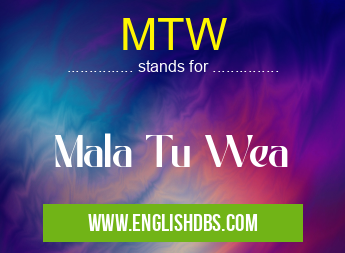 MTW means Mala Tu Wea MTW