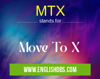 MTX means Move To X MTX