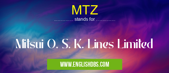 MTZ means Mitsui O. S. K. Lines Limited MTZ