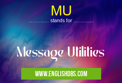 MU means Message Utilities MU