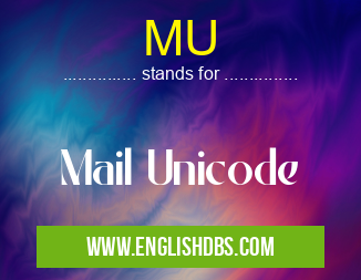 MU means Mail Unicode MU