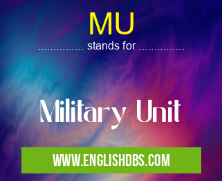 MU means Military Unit MU