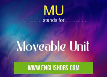 MU means Moveable Unit MU