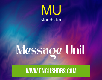 MU means Message Unit MU