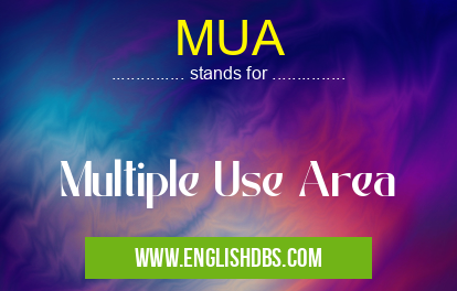 MUA means Multiple Use Area MUA