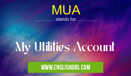 MUA means My Utilities Account MUA