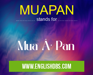 MUAPAN means Mua · Pan MUAPAN