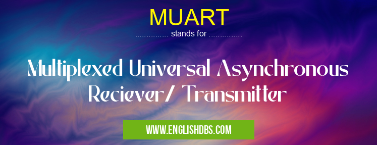 MUART means Multiplexed Universal Asynchronous Reciever/ Transmitter MUART