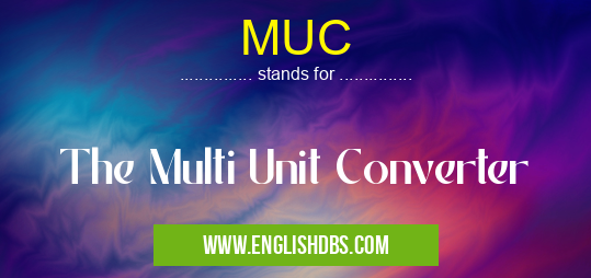 MUC means The Multi Unit Converter MUC