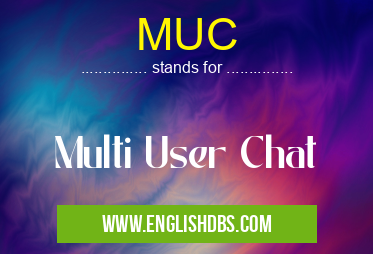 MUC means Multi User Chat MUC