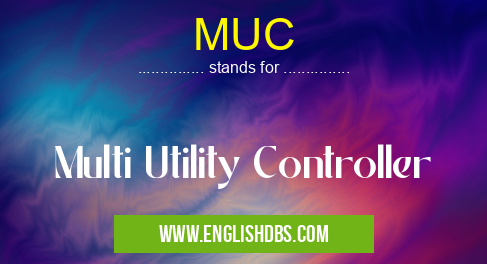 MUC means Multi Utility Controller MUC