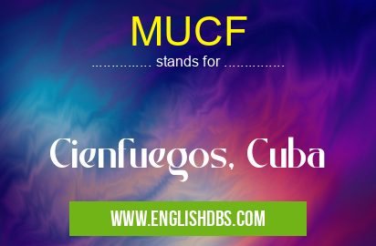 MUCF means Cienfuegos, Cuba MUCF