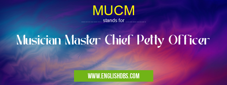 MUCM means Musician Master Chief Petty Officer MUCM