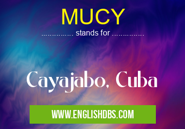 MUCY means Cayajabo, Cuba MUCY