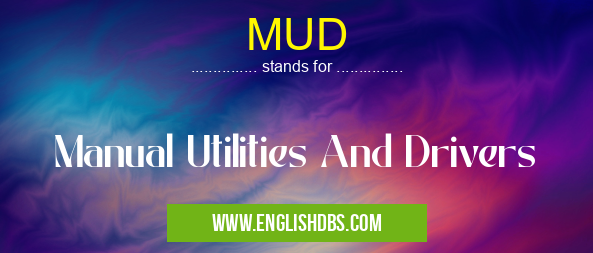 MUD means Manual Utilities And Drivers MUD