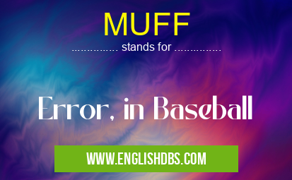 MUFF means Error, in Baseball MUFF