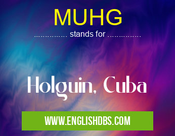 MUHG means Holguin, Cuba MUHG