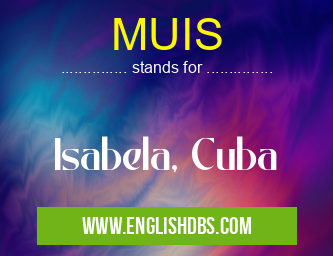 MUIS means Isabela, Cuba MUIS