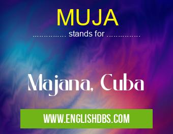 MUJA means Majana, Cuba MUJA