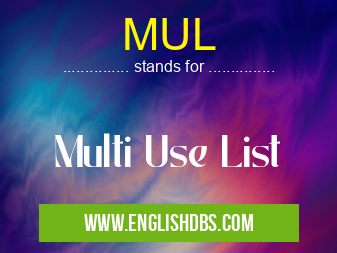 MUL means Multi Use List MUL