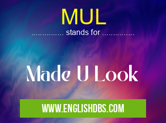 MUL means Made U Look MUL