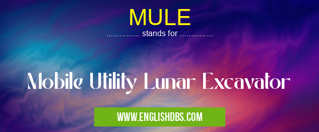 MULE means Mobile Utility Lunar Excavator MULE