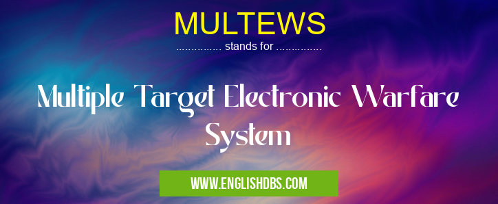 MULTEWS means Multiple Target Electronic Warfare System MULTEWS
