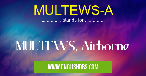MULTEWS-A means MULTEWS, Airborne MULTEWS-A