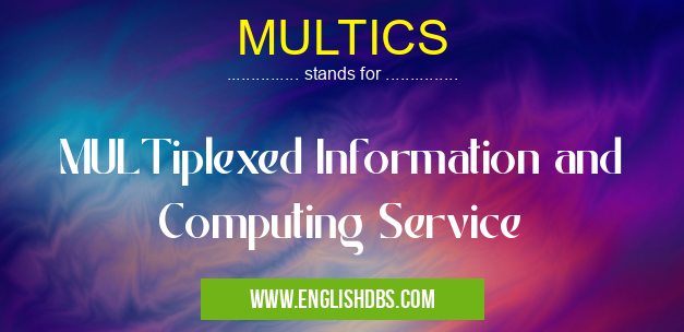 MULTICS means MULTiplexed Information and Computing Service MULTICS