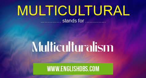 MULTICULTURAL means Multiculturalism MULTICULTURAL