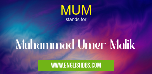 MUM means Muhammad Umer Malik MUM