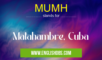 MUMH means Matahambre, Cuba MUMH