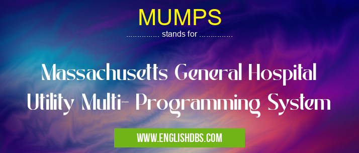 MUMPS means Massachusetts General Hospital Utility Multi- Programming System MUMPS