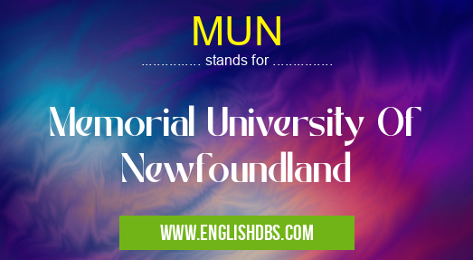 MUN means Memorial University Of Newfoundland MUN