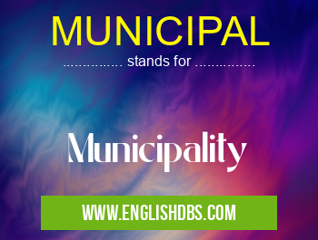 MUNICIPAL means Municipality MUNICIPAL