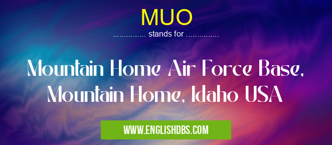 MUO means Mountain Home Air Force Base, Mountain Home, Idaho USA MUO