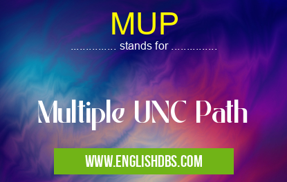 MUP means Multiple UNC Path MUP