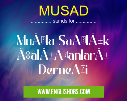 MUSAD means Muğla Sağlık Çalışanları Derneği MUSAD