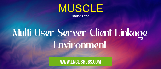 MUSCLE means Multi User Server Client Linkage Environment MUSCLE
