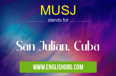 MUSJ means San Julian, Cuba MUSJ