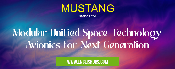 MUSTANG means Modular Unified Space Technology Avionics for Next Generation MUSTANG