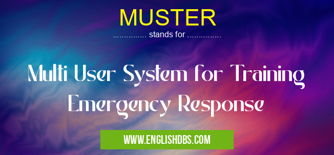 MUSTER means Multi User System for Training Emergency Response MUSTER