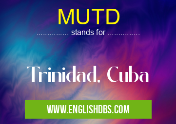 MUTD means Trinidad, Cuba MUTD