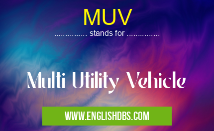 MUV means Multi Utility Vehicle MUV