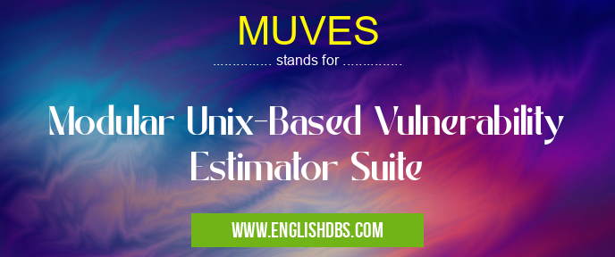MUVES means Modular Unix-Based Vulnerability Estimator Suite MUVES