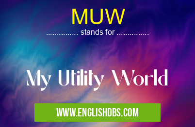 MUW means My Utility World MUW