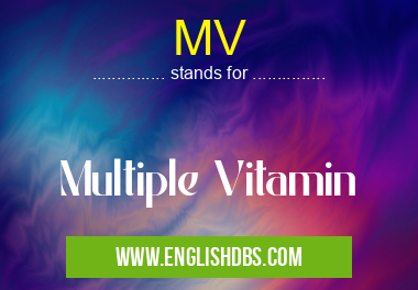 MV means Multiple Vitamin MV
